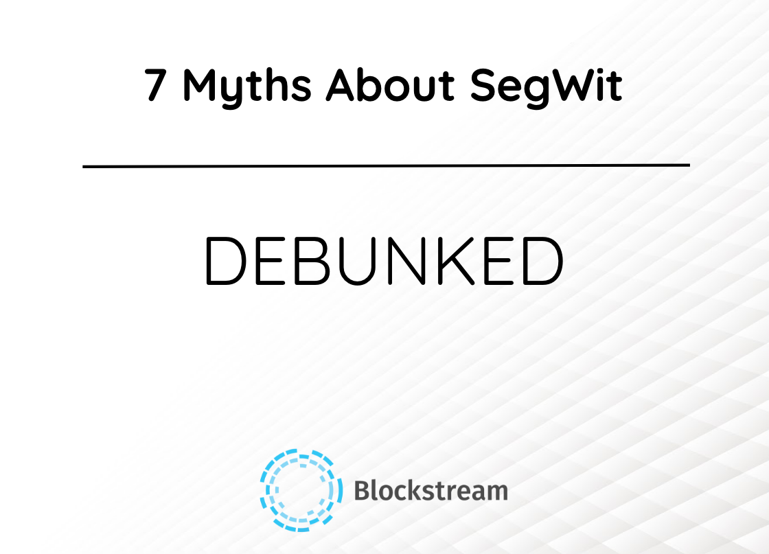 SegWit Myths Debunked